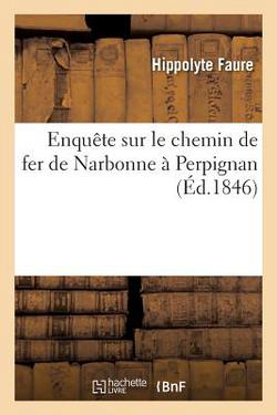 Enquête sur le chemin de fer de Narbonne à Perpignan. Adhésion au tracé de Narbonne à la Nouvelle|Hippolyte Faure