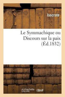 Le Symmachique Ou Discours Sur La Paix|Isocrate