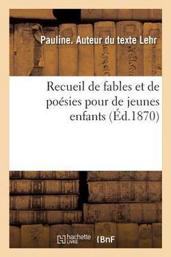 Recueil de fables et de poésies pour de jeunes enfants|Pauline Lehr