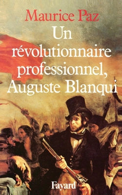 Un révolutionnaire professionnel, Auguste Blanqui|Maurice Paz