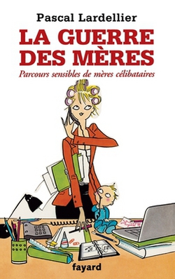 La guerre des mères|Pascal Lardellier
