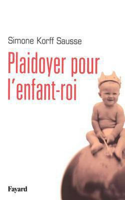 Plaidoyer pour l'enfant-roi|Simone Korff Sausse