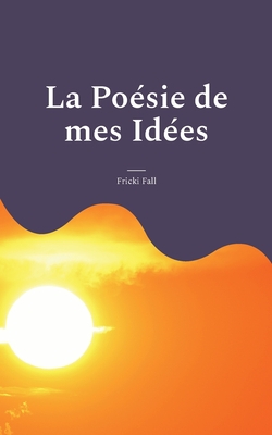 La Poésie de mes Idées|Fricki Fall