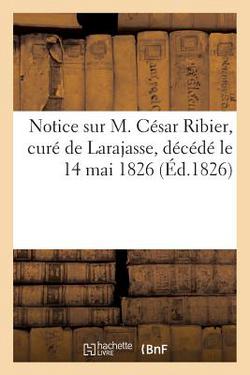 Notice Sur M. César Ribier, Curé de Larajasse, Décédé Le 14 Mai 1826|Collectif