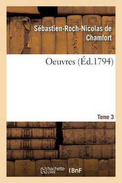 Oeuvres. Tome 3|Sébastien-Roch-Nicolas de Chamfort