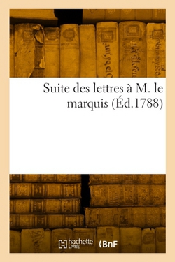 Suite des lettres à M. le marquis|Collectif