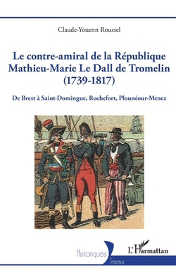 Le contre-amiral de la République Mathieu-Marie Le Dall de Tromelin (1739-1817)|Claude-Youenn Roussel