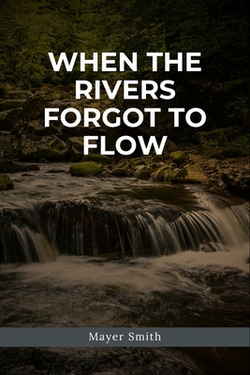 When the Rivers Forgot to Flow|Mayer Smith