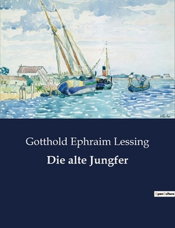 Die alte Jungfer|Gotthold Ephraim Lessing