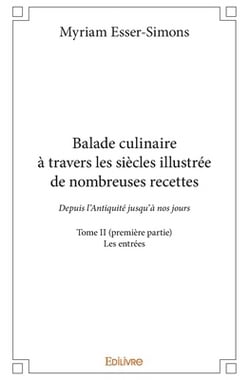 Balade culinaire à travers les siècles, illustrée de nombreuses recettes - Tome 2|Myriam Esser-Simons