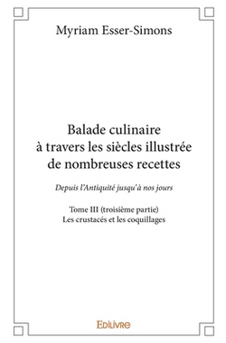 Balade culinaire à travers les siècles, illustrée de nombreuses recettes - Tome 5|Myriam Esser-Simons