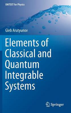 Elements of Classical and Quantum Integrable Systems|Gleb Arutyunov