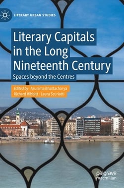 Literary Capitals in the Long Nineteenth Century|Arunima Bhattacharya