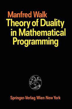 Theory of Duality in Mathematical Programming|Manfred Walk