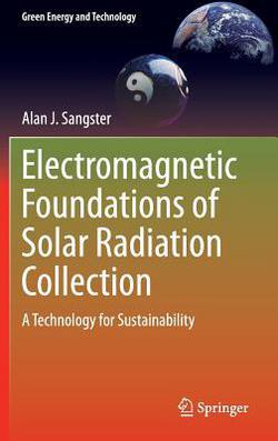 Electromagnetic Foundations of Solar Radiation Collection|Alan J. Sangster