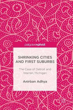 Shrinking Cities and First Suburbs|Anirban Adhya
