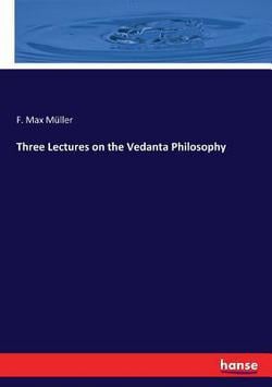 Three Lectures on the Vedanta Philosophy|F. Max Müller