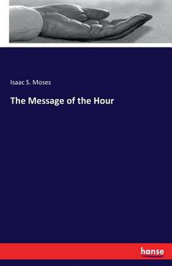 The Message of the Hour|Isaac S. Moses