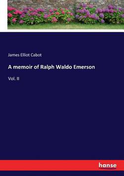 A memoir of Ralph Waldo Emerson|James Elliot Cabot