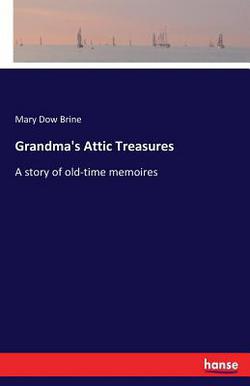 Grandma's Attic Treasures|Mary Dow Brine