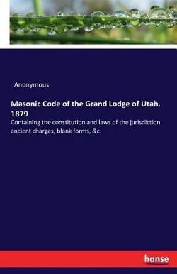 Masonic Code of the Grand Lodge of Utah. 1879|Anonymous