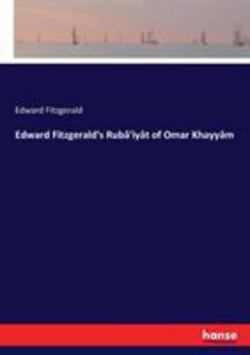 Edward Fitzgerald's Rubâ'iyât of Omar Khayyâm|Edward Fitzgerald