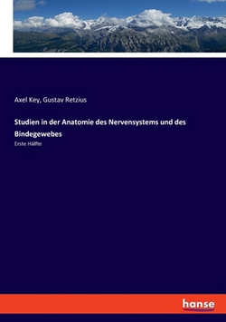 Studien in der Anatomie des Nervensystems und des Bindegewebes|Axel Key