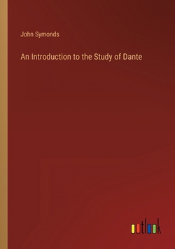 An Introduction to the Study of Dante|John Symonds
