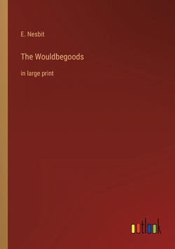 The Wouldbegoods|E. Nesbit