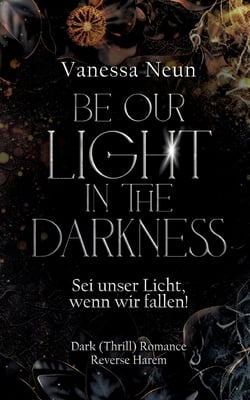 Be our light in the Darkness (NEUAUFLAGE)|Vanessa Neun