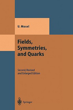 Fields, Symmetries, and Quarks|Ulrich Mosel