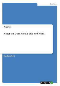 Notes on Gore Vidal's Life and Work|Anonymous