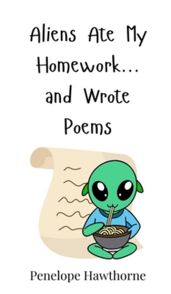 Aliens Ate My Homework... and Wrote Poems|Penelope Hawthorne