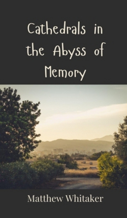 Cathedrals in the Abyss of Memory|Matthew Whitaker