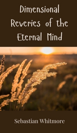 Dimensional Reveries of the Eternal Mind|Sebastian Whitmore