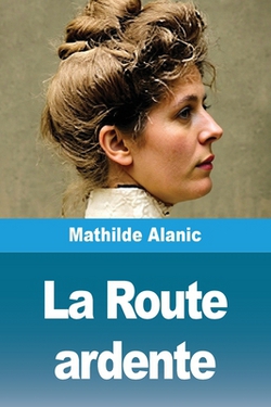 La Route ardente|Mathilde Alanic