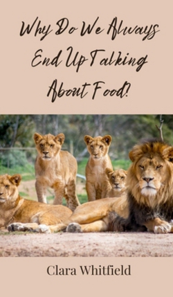 Why Do We Always End Up Talking About Food?|Clara Whitfield