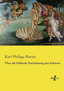 Über die bildende Nachahmung des Schönen|Karl Philipp Moritz