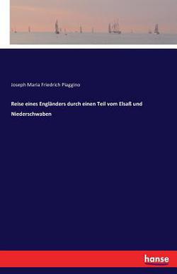 Reise eines Engländers durch einen Teil vom Elsaß und Niederschwaben|Joseph Maria Friedrich Piaggino