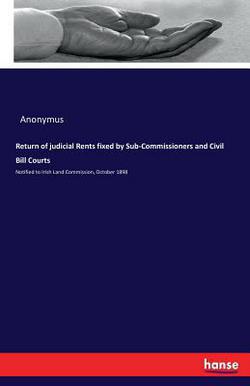 Return of judicial Rents fixed by Sub-Commissioners and Civil Bill Courts|Anonymus
