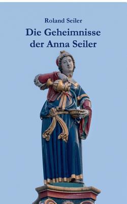 Die Geheimnisse der Anna Seiler|Roland Seiler