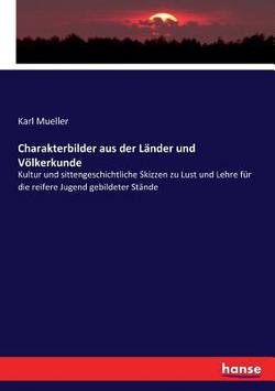 Charakterbilder aus der Länder und Völkerkunde|Karl Mueller
