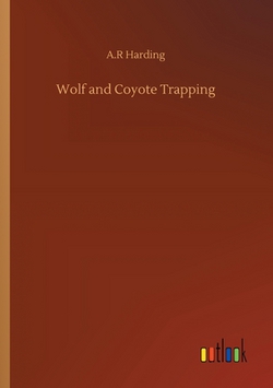 Wolf and Coyote Trapping|A. R. Harding