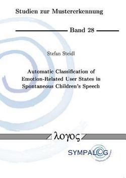 Automatic Classification of Emotion-Related User States in Spontaneous Children's Speech|Stefan Steidl