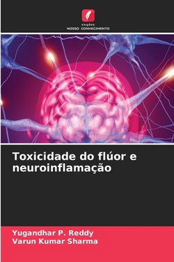 Toxicidade do flúor e neuroinflamação|Yugandhar P. Reddy