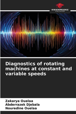 Diagnostics of rotating machines at constant and variable speeds|Zakarya Ouelaa