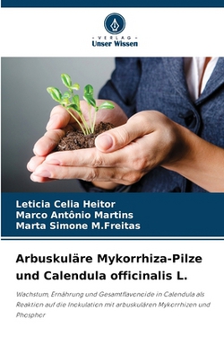 Arbuskuläre Mykorrhiza-Pilze und Calendula officinalis L.|Leticia Celia Heitor