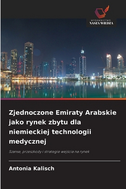 Zjednoczone Emiraty Arabskie jako rynek zbytu dla niemieckiej technologii medycznej|Antonia Kalisch