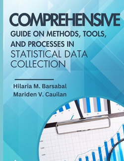 Comprehensive Guide on Methods, Tools, and Processes in Statistical Data Collection|Mariden V. Cauilan