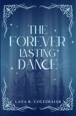 The Forever Lasting Dance|Lana R. Coleimaiar